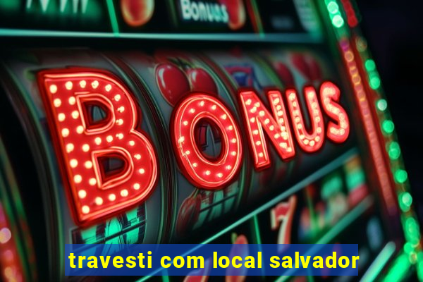 travesti com local salvador